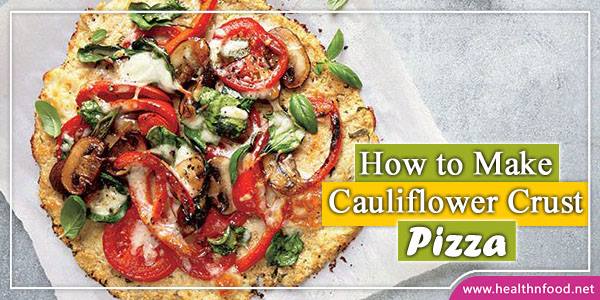 How to Make Cauliflower Crust Pizza